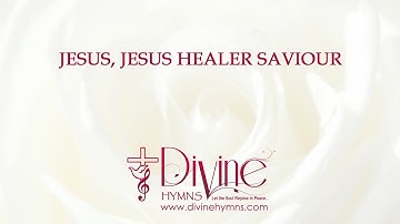 Jesus Jesus Healer Saviour Song Lyrics Video - Divine Hymns