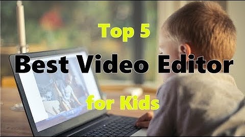 Top 5 Best Video Editor for Kids