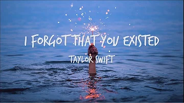 Taylor Swift - I Forgot That You Existed (LYRICS)