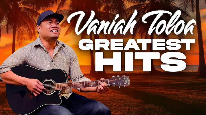 Vaniah Toloa Songs | Greatest Hits - Top Songs Playlist