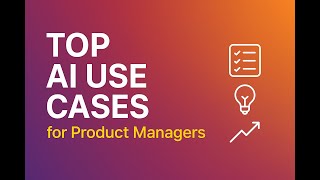 Top AI Use Cases for Product Managers (Automate Your Workflow)