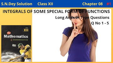 Solution of S.N.Dey | Indefinite Integral | Chapter 8 | Long Answer Type | Q No 1 - 5