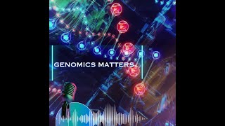 Genomics matters.  Episode 5: Genomics and caring for the next generations