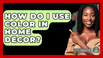 How Do I Use Color In Home Decor? - Style Your Decor