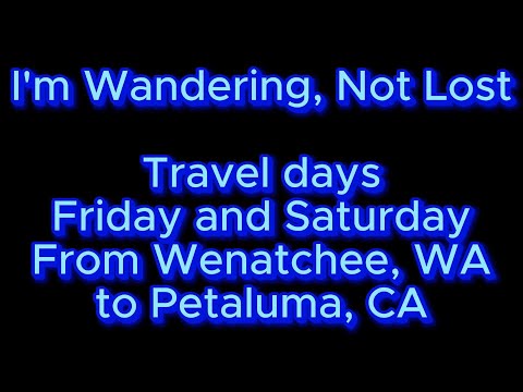 Friday and Saturday trip from Wentachee to Petaluma