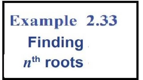 Example 2.33-Finding nth Roots of Complex Numbers-Solved Problems
