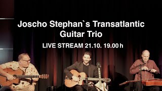 Joscho Stephan`s Transatlantic Guitar Trio (Live stream) 21.10. 19.00h