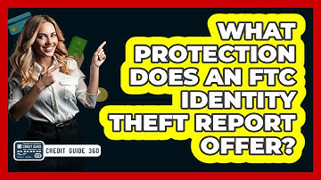 What Protection Does an FTC Identity Theft Report Offer?