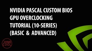 NVIDIA PASCAL CUSTOM BIOS GPU OVERCLOCKING TUTORIAL @2202MHz (BASIC & ADVANCED)