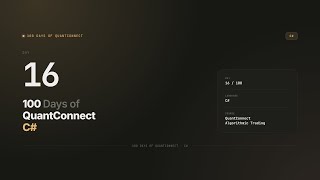 Day 16 — Setting Your End Date | 100 Days of QuantConnect CSharp