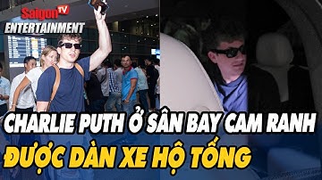 Charlie Puth đổ bộ sân bay Cam Ranh lúc nửa đêm, được dàn xe hộ tống.