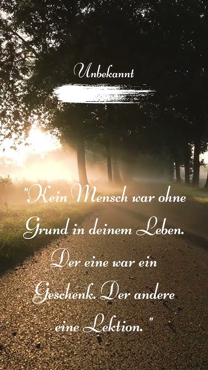 Kein Mensch war ohne Grund in deinem Leben Der eine war ein Geschenk