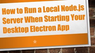 How to Run a Local Node.js Server When Starting Your Desktop Electron App