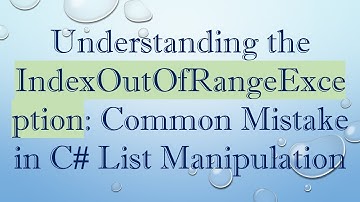 Understanding the IndexOutOfRangeException: Common Mistake in C#  List Manipulation