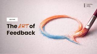 The Art of Feedback: Masterclass Webinar - Leadership Webinar (FULL)