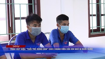 TRAO HUY HIỆU “TUỔI TRẺ DŨNG CẢM” CHO 2 ĐOÀN VIÊN CỨU EM NHỎ BỊ ĐUỐI NƯỚC | Truyền Hình Quảng Trị