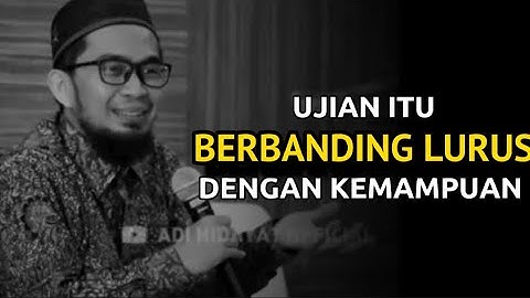 Ujian itu berbanding lurus dengan kemampuan | Ustadz Adi Hidayat