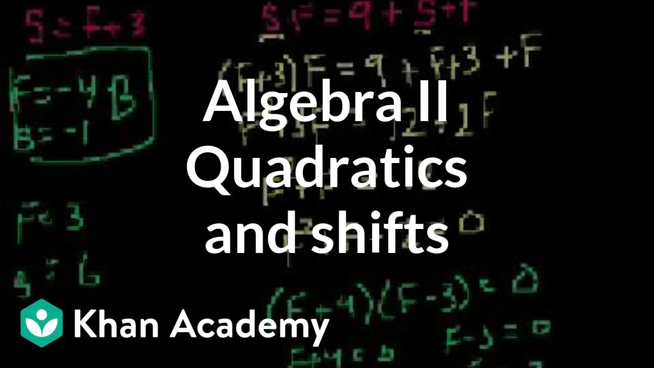 Algebra II: Quadratics and shifts | Quadratic equations | Algebra I | Khan Academy