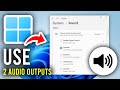 How To Use 2 Audio Outputs At The Same Time On Windows - Step By Step
