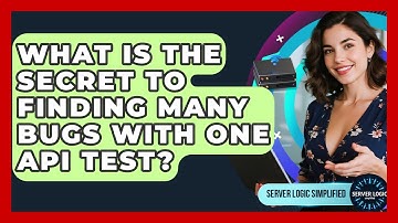 What Is The Secret To Finding Many Bugs With One API Test? - Server Logic Simplified