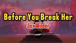 Jax Wilder - Before You Break Her (Lyrics)