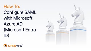 How to Configure SAML with Microsoft Azure AD (Microsoft Entra ID) on CloudConnexa