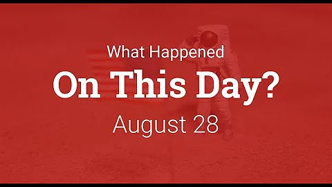 What Happened On This Day – August 28 in History
