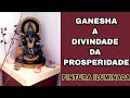 Ganesha - A Divindade que Proporciona Prosperidade e Abundância
