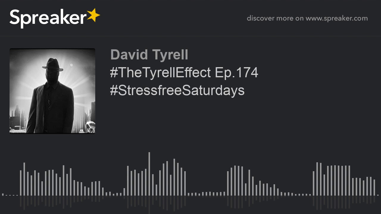 #TheTyrellEffect Ep.174 #StressfreeSaturdays