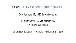 CCN Jan 2022 Mtg: PLANETARY CLIMATE CHANGE & EXTREME WEATHER feat Dr Jeffrey Kargel