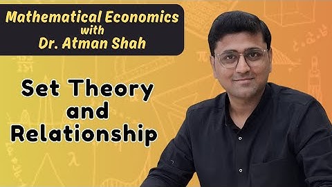 Set Theory and Relationship between Sets || Mathematical Economics (Part 3) || Dr Atman Shah || SXCA