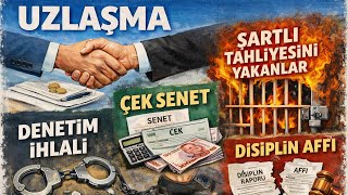 Şartlı Tahliyesini Yakanlar Uzlaşma Disiplin Afları Denetim İhlali Çek Senet Ehliyet Affı Genel Af