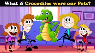 What if Crocodiles were our Pets? + more videos | #aumsum #kids #children #education #whatif