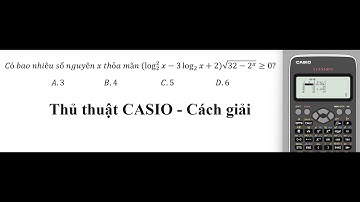 Thủ thuật CASIO: Có bao nhiêu số nguyên x thỏa mãn (log_2^2⁡x-3 log_2⁡x+2) √(32-2^x )≥0