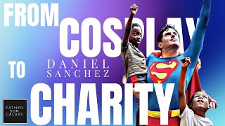 Beyond the Cape: Daniel Sanchez's Inspiring Journey from Cosplay to Charity
