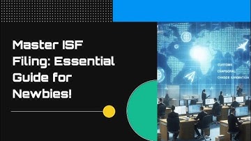Master ISF Filing: Essential Guide for Newbies!