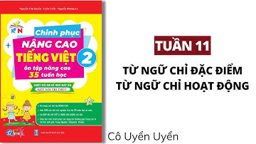Tuần 11 - TỪ NGỮ CHỈ ĐẶC ĐIỂM VÀ HOẠT ĐỘNG | Chinh phục nâng cao Tiếng Việt lớp 2