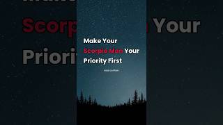 Make Your Scorpio Man Your Priority First To become his priority, you need to make him your priorit