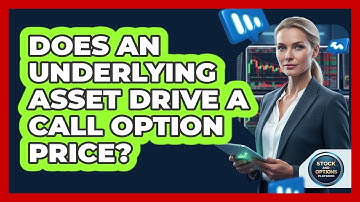 Does An Underlying Asset Drive A Call Option Price?
