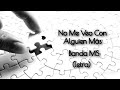 No Me Veo Con Alguien Más - Banda MS (letra)