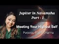 Jupiter in navamsha part  1 meeting your highest self