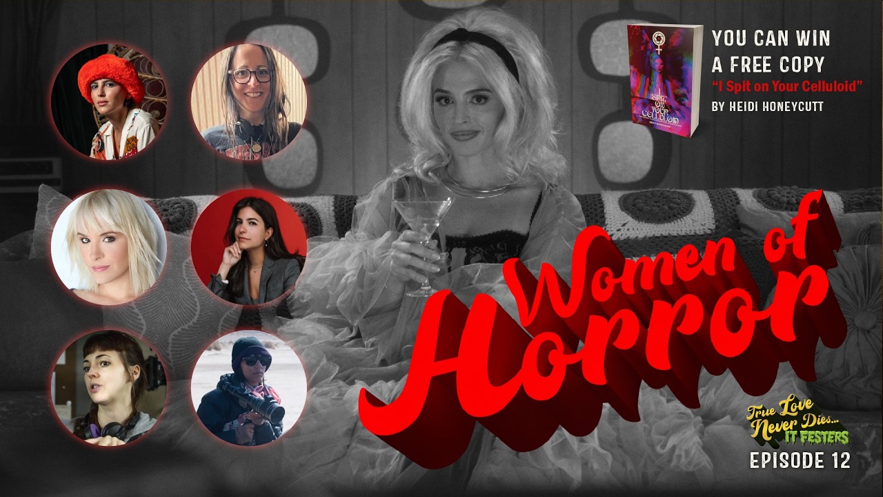 Episode 12 | Women of Horror | True Love Never Dies... It Festers