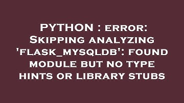 PYTHON : error: Skipping analyzing 