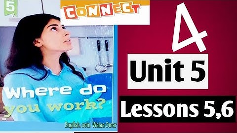 Connect 4 Unit 5 lessons 5,6كونكت الصف الرابع الابتدائي  الوحده الخامسهWhere do you work?