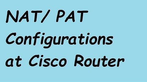 NAT  PAT  Configurations Step by step Tutorial