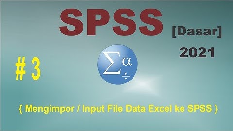 Tutorial SPSS - Cara Memasukkan/Input Data dari Excel ke SPSS #3