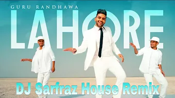 Lahore - Guru Randhawa (DJ Sarfraz House Remix)