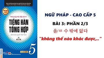 [Bài 3 - Phần 2/3] Ngữ pháp tiếng hàn tổng hợp CAO CẤP 5