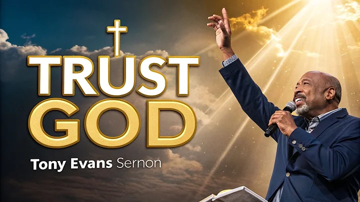 What Trusting God Actually Looks Like - Tony Evans Sermon