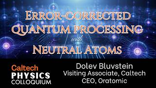 Details Error-Corrected Quantum Processing with Neutral Atoms - Dolev Bluvstein News
